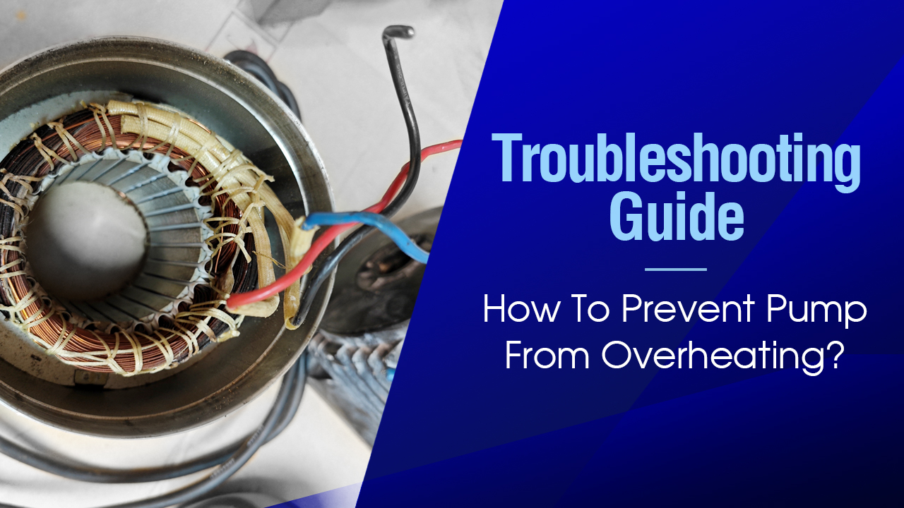 Troubleshooting Guide: How to Prevent A Pump Overheating?cid=47