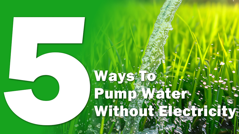 5 Ways to Pump Water Without Electricity