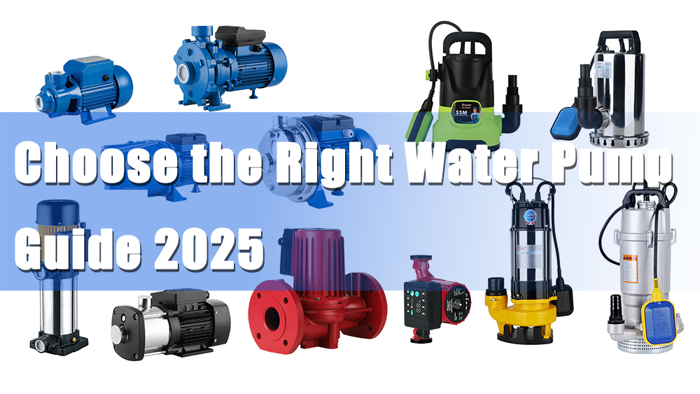 How to Choose the Right Water Pump for Your Home: A Complete Guide（2025 Edition）